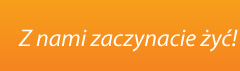 Z nami zaczynacie żyć