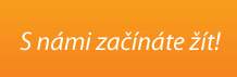S námi začínáte žít